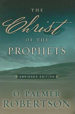 The Christ of the Prophets de O. Palmer Robertson