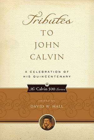 Tributes to John Calvin: A Celebration of His Quincentenary de David W. Hall