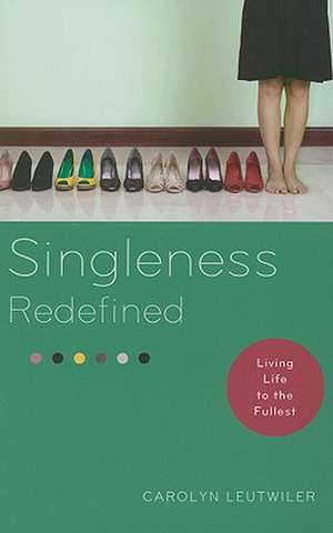 Singleness Redefined: Living Life to the Fullest de Carolyn Leutwiler