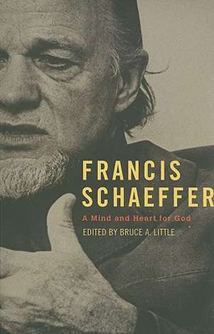 Francis Schaeffer: A Mind and Heart for God de Bruce A. Little