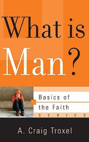 What Is Man? de A. Craig Troxel