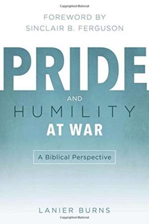 Pride and Humility at War de Lanier Burns