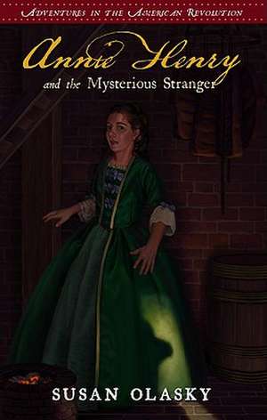 Annie Henry and the Mysterious Stranger de Susan Olasky