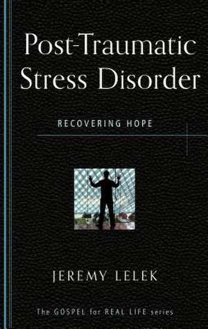 Post-Traumatic Stress Disorder: Recovering Hope de Jeremy Lelek