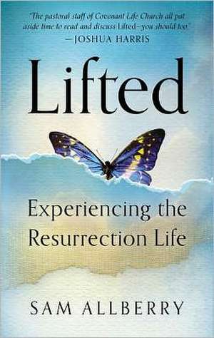 Lifted: Experiencing the Resurrection Life de Sam Allberry