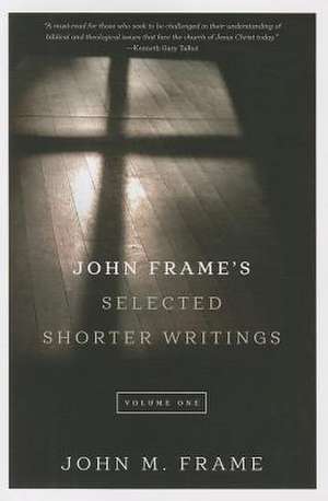 John Frame's Selected Shorter Writings, Volume 1 de John M. Frame