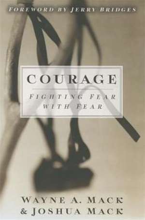 Courage: Fighting Fear with Fear de Wayne A. Mack