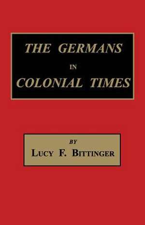 The Germans in Colonial Times de Lucy Forney Bittinger