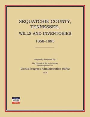 Sequatchie County, Tennessee, Wills and Inventories 1858-1895 de Works Progress Administration (Wpa)