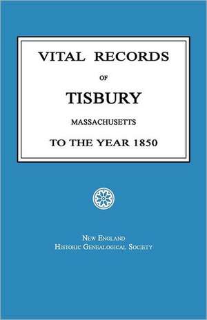 Vital Records of Tisbury, Massachusetts to the Year 1850 de New England Historic Society