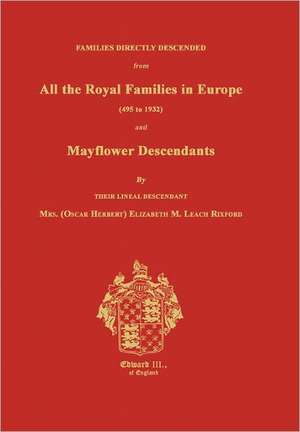 Families Directly Descended from All the Royal Families in Europe (495 to 1932) and Mayflower Descendants de Elizabeth M. Rixford