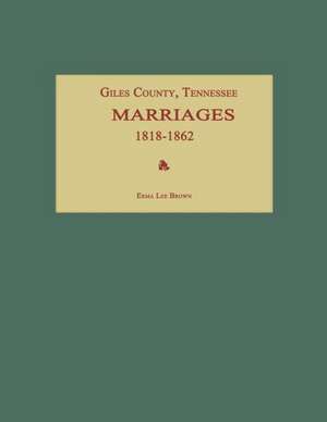 Giles County, Tennessee, Marriages 1818-1862 de Erma Lee Brown