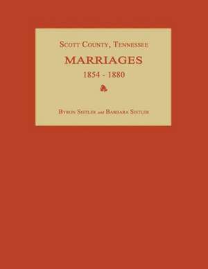 Scott County, Tennessee, Marriages 1854-1880 de Byron Sistler