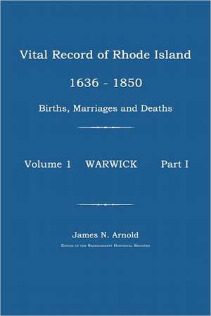 Vital Record of Rhode Island 1630-1850: Warwick de James N. Arnold