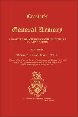 Crozier's General Armory: A Registry of American Families Entitled to Coat Armor de William Armstrong Crozier