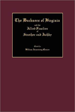 The Buckners of Virginia and the Allied Families of Strother and Ashby de William Armstrong Crozier