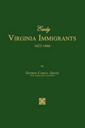 Early Virginia Immigrants 1623-1666 de George Cabell Greer