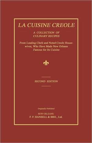 La Cuisine Creole: A Collection of Culinary Recipes from Leading Chefs and Noted Creole Housewives, Who Have Made New Orleans Famous for de Lafcadio Hearn