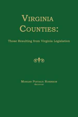 Virginia Counties: Those Resulting from Virginia Legislation de Morgan Poitiaux Robinson