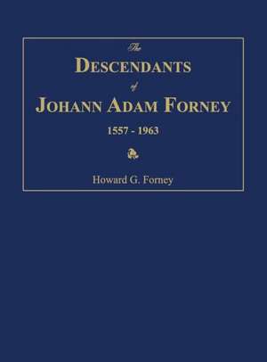 The Descendants of Johann Adam Forney 1557-1963 de Howard G. Forney