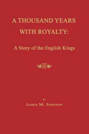 A Thousand Years with Royalty: A Story of the English Kings de James McNeill Johnson