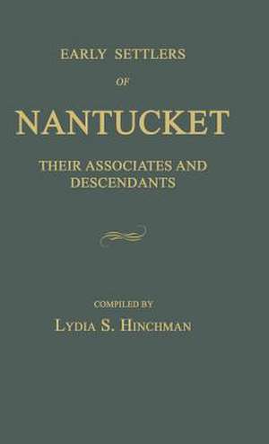 Early Settlers of Nantucket: Their Associates and Descendants de Lydia S. Hinchman