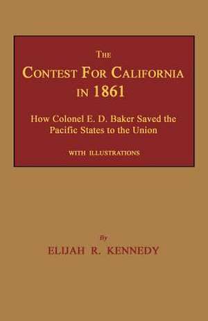 The Contest for California in 1861 de Elijah R. Kennedy