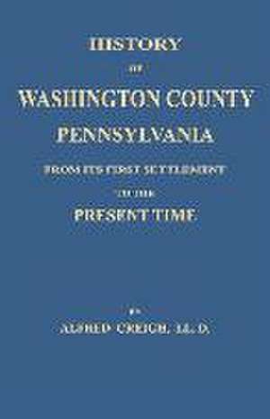 History of Washington County, [Pennsylvania] de Alfred Creigh