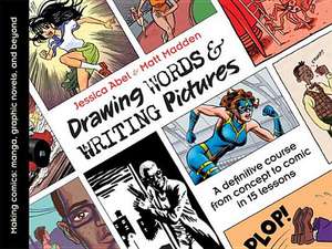 Drawing Words & Writing Pictures: Manga, Graphic Novels, and Beyond de Jessica Abel