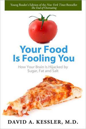 Your Food Is Fooling You: How Your Brain Is Hijacked by Sugar, Fat, and Salt de David A. Kessler