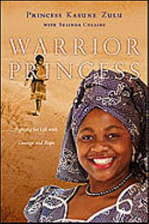 Warrior Princess: Fighting for Life with Courage and Hope de Princess Kasune Zulu