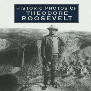 Historic Photos of Theodore Roosevelt de Stacy A. Cordery