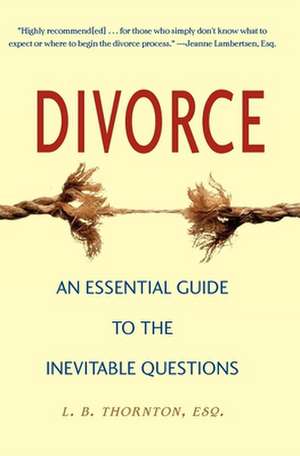 Divorce: An Essential Guide to the Inevitable Questions de Linda B. Thornton