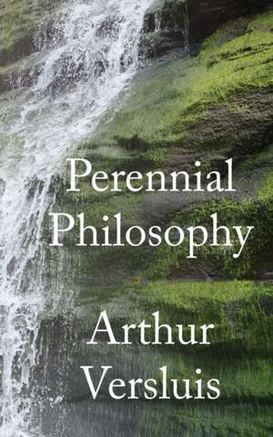 Perennial Philosophy de Arthur Versluis