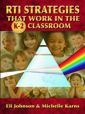 RTI Strategies that Work in the K-2 Classroom de Eli Johnson