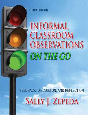 Informal Classroom Observations On the Go: Feedback, Discussion and Reflection de Sally J. Zepeda