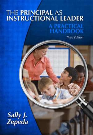 The Principal as Instructional Leader: A Practical Handbook de Sally J. Zepeda