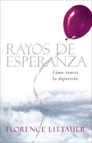 Rayos de Esperanza: Como Vencer la Depresion de Florence Littauer