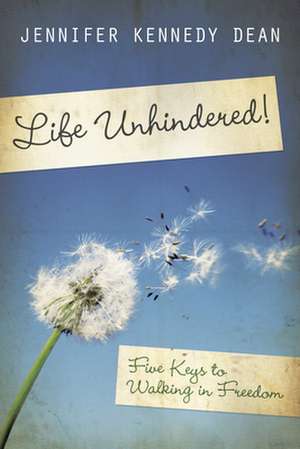 Life Unhindered! de Jennifer Kennedy Dean