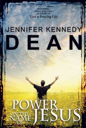 Power in the Name of Jesus de Jennifer Kennedy Dean