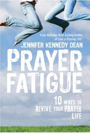 Prayer Fatigue: 10 Ways to Revive Your Prayer Life de Jennifer Dean