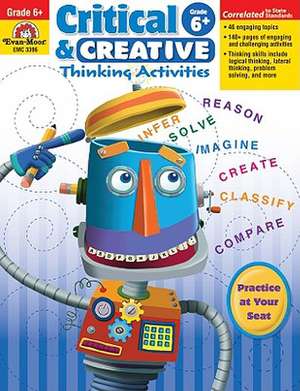 Critical and Creative Thinking Activities, Grade 6+ de Educational Publishers Evan-Moor