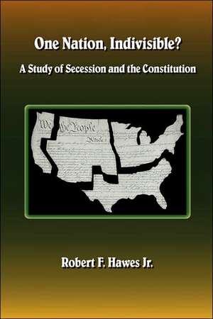 One Nation, Indivisible? A Study of Secession and the Constitution de Robert F. Hawes