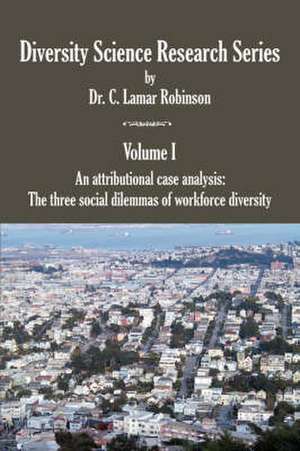 Diversity Science Research Series. Volume I - An Attributional Case Analysis de C. Lamar Robinson