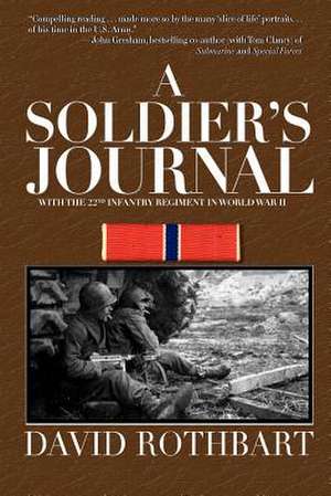 A Soldier's Journal: With the 22nd Infantry Regiment in World War II de David Rothbart