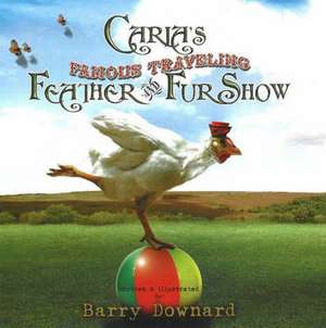 Carla's Famous Traveling Feather and Fur Show de Barry Downard