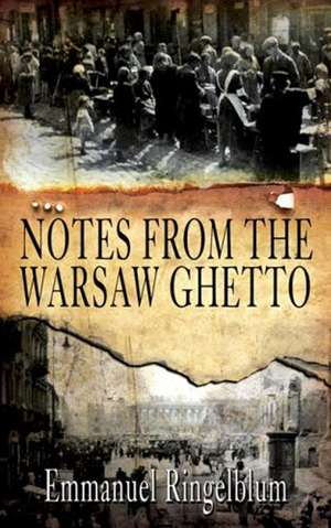 Notes From the Warsaw Ghetto: The Unflinching, Classic First-Hand Account de Emmanual Ringelblum