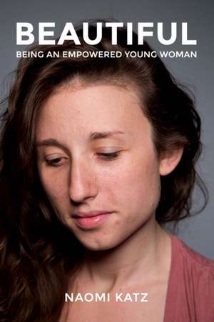 Beautiful-Being an Empowered Young Woman de Naomi Katz