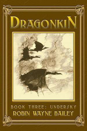 Dragonkin Book Three, Undersky de Robin Wayne Bailey