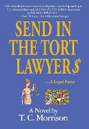 Send In The Tort Lawyer$-A Legal Farce de T. C. Morrison